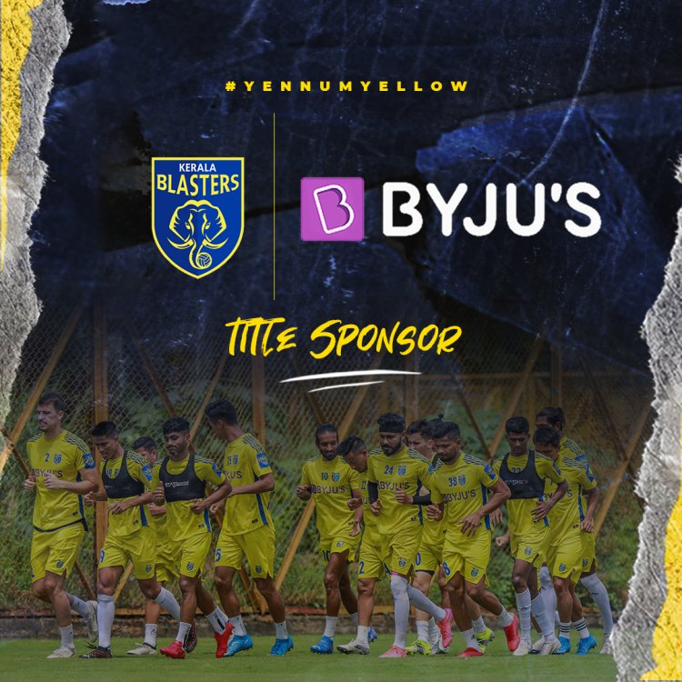 BYJU’S PENS DOWN EXTENSION AS TITLE SPONSOR FOR KERALA BLASTERS FC  .